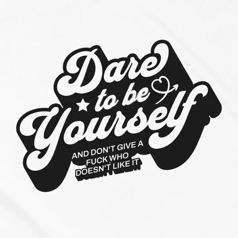 DARE TO BE YOURSELF