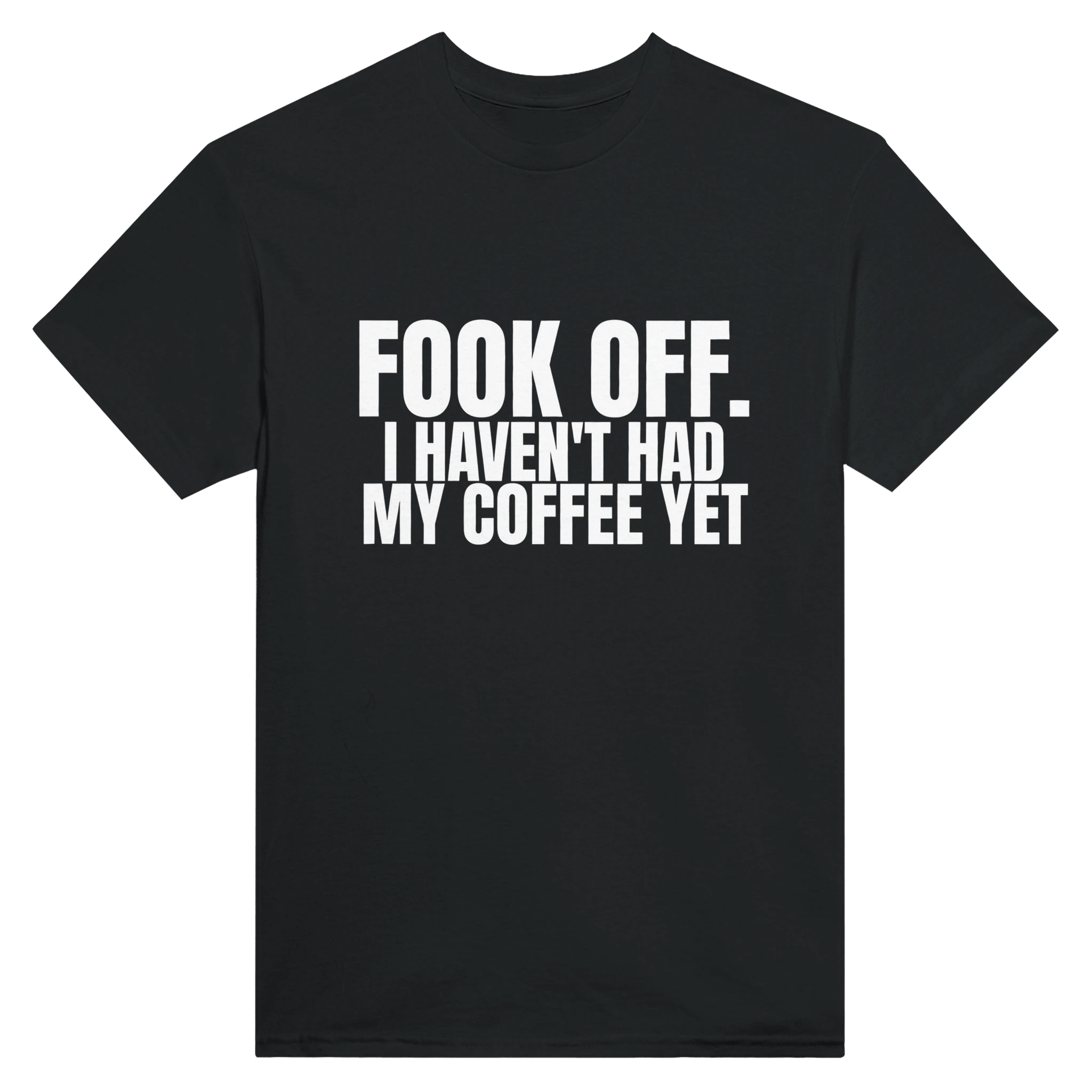 FOOK Off. I Haven’t Had My Coffee Yet. Tee