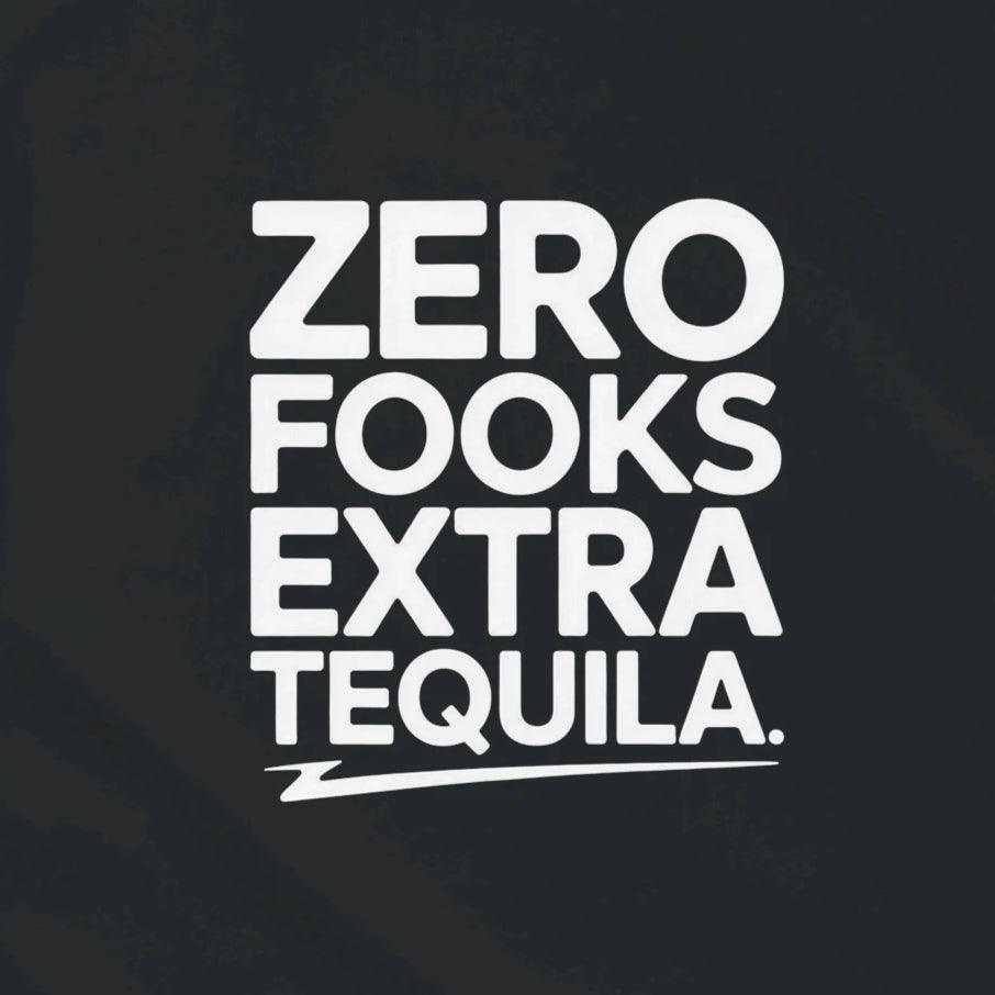 ZERO FOOKS EXTRA TEQUILA