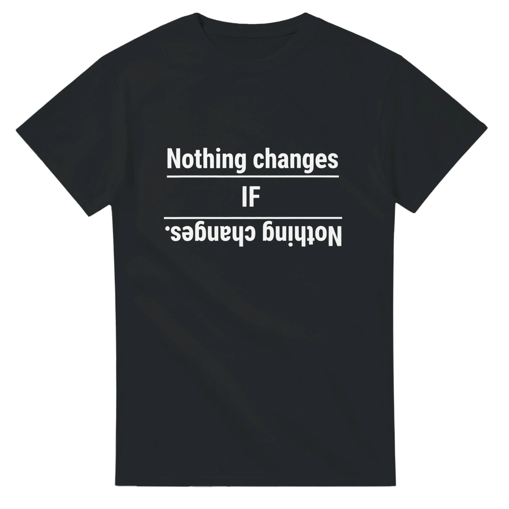 Nothing changes - IF - Nothing changes.