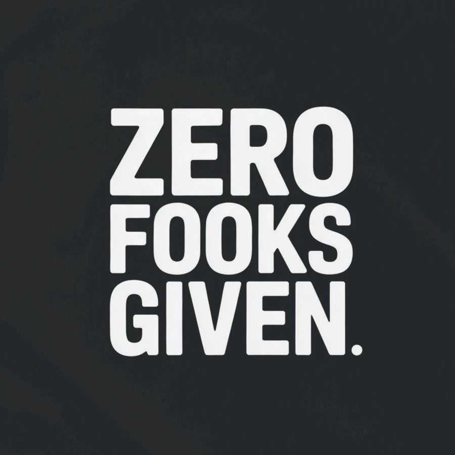 ZERO FOOKS GIVEN.