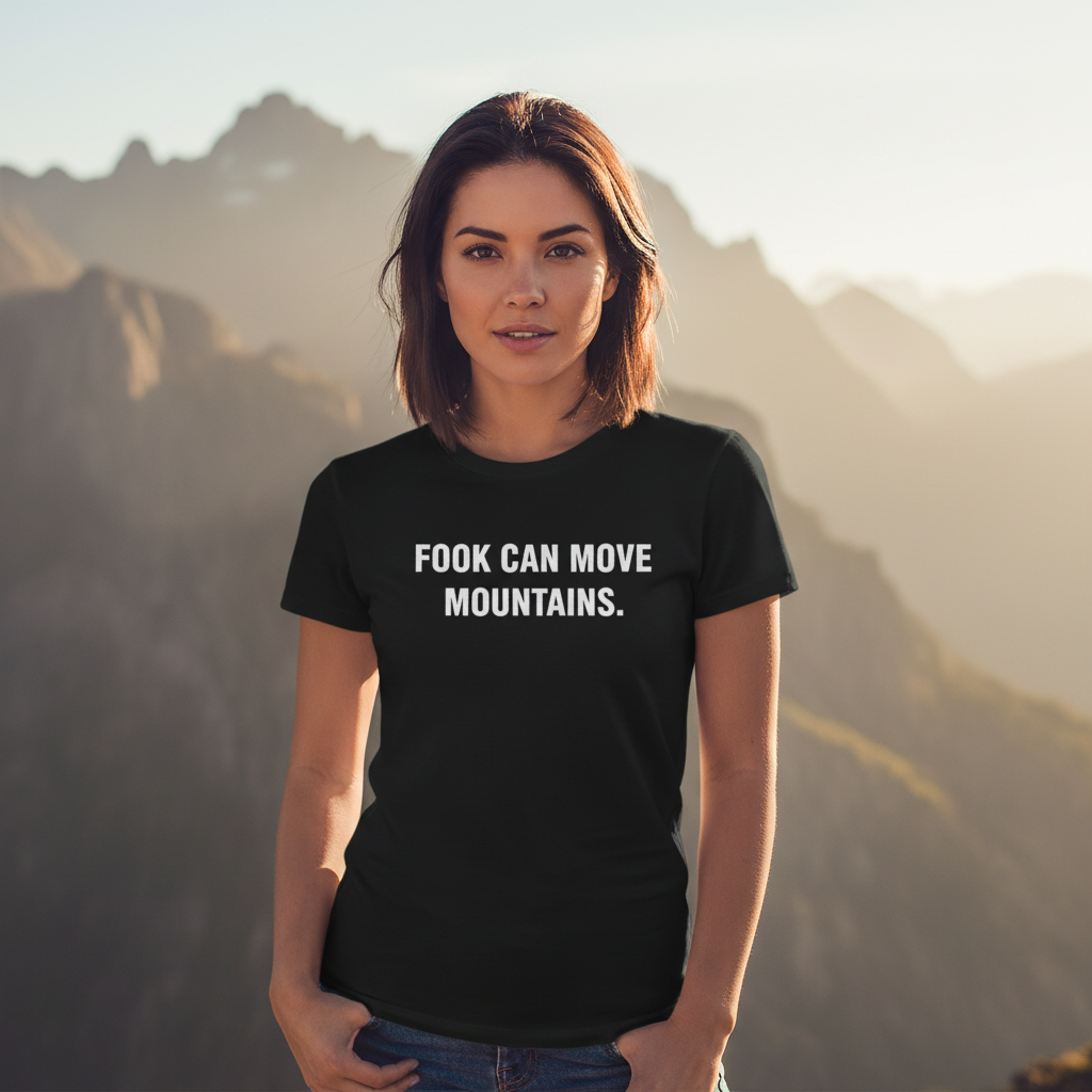 FOOK CAN MOVE MOUNTAINS.