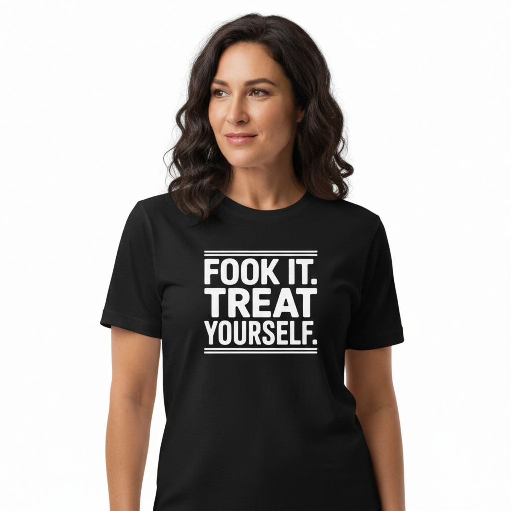 FOOK IT. TREAT YOURSELF.