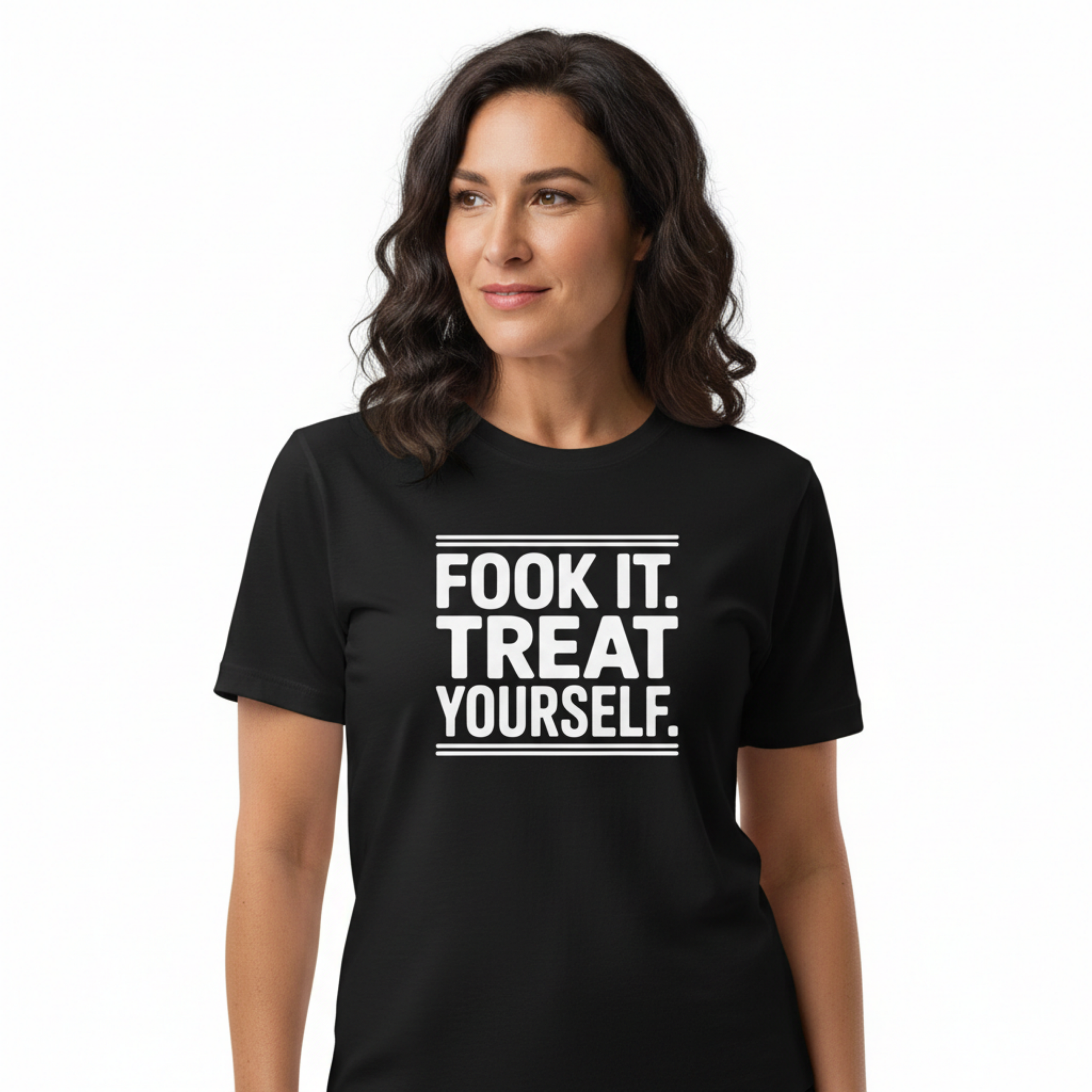 FOOK IT. TREAT YOURSELF.