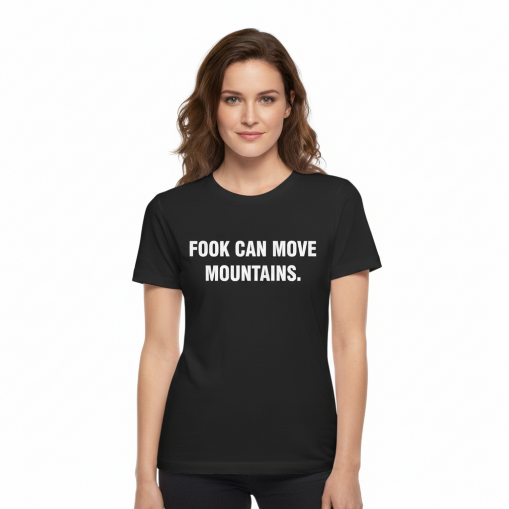 FOOK CAN MOVE MOUNTAINS.