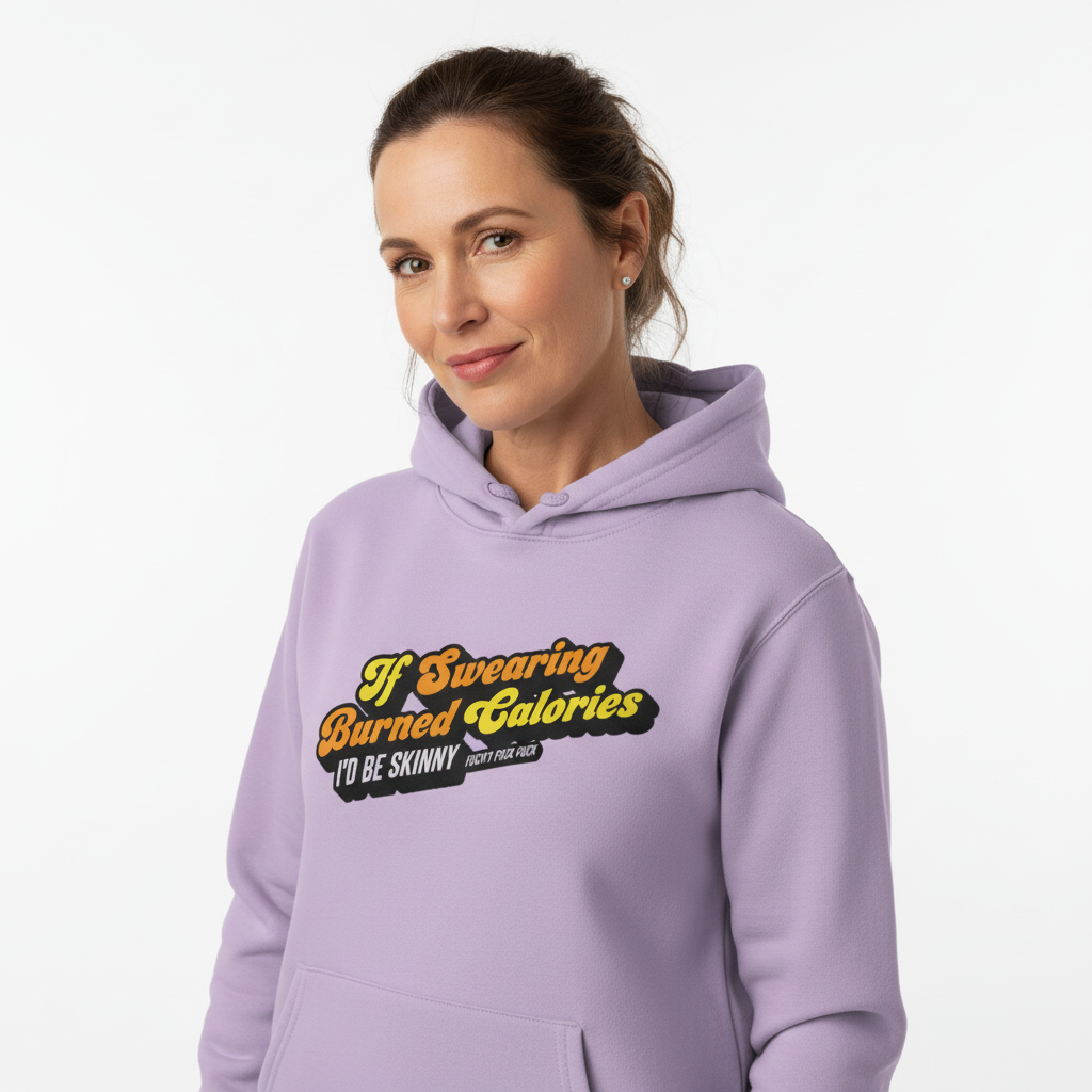 IF SWEARING BURNED CALORIES - I'D BE SKINNY - F*CKITY F*CK F*CK