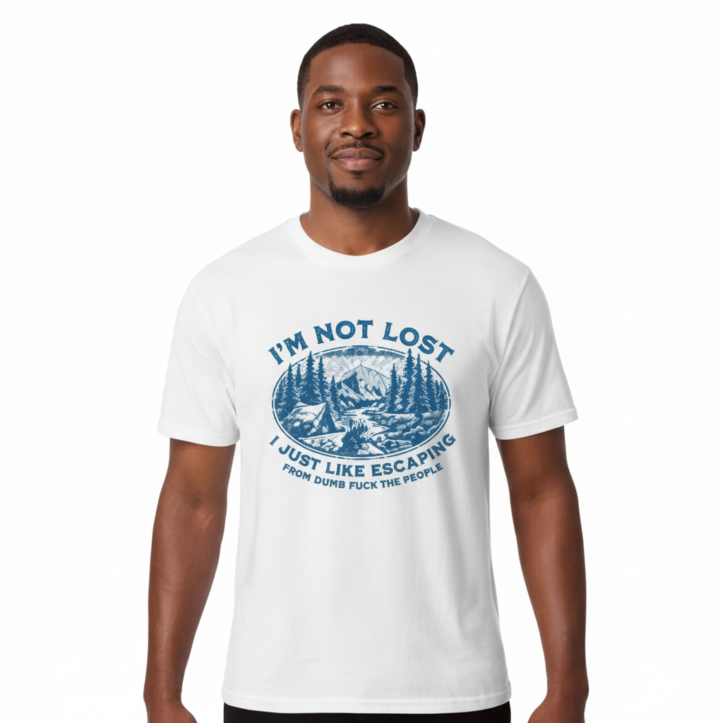 I'M NOT LOST - I JUST LIKE ESCAPING