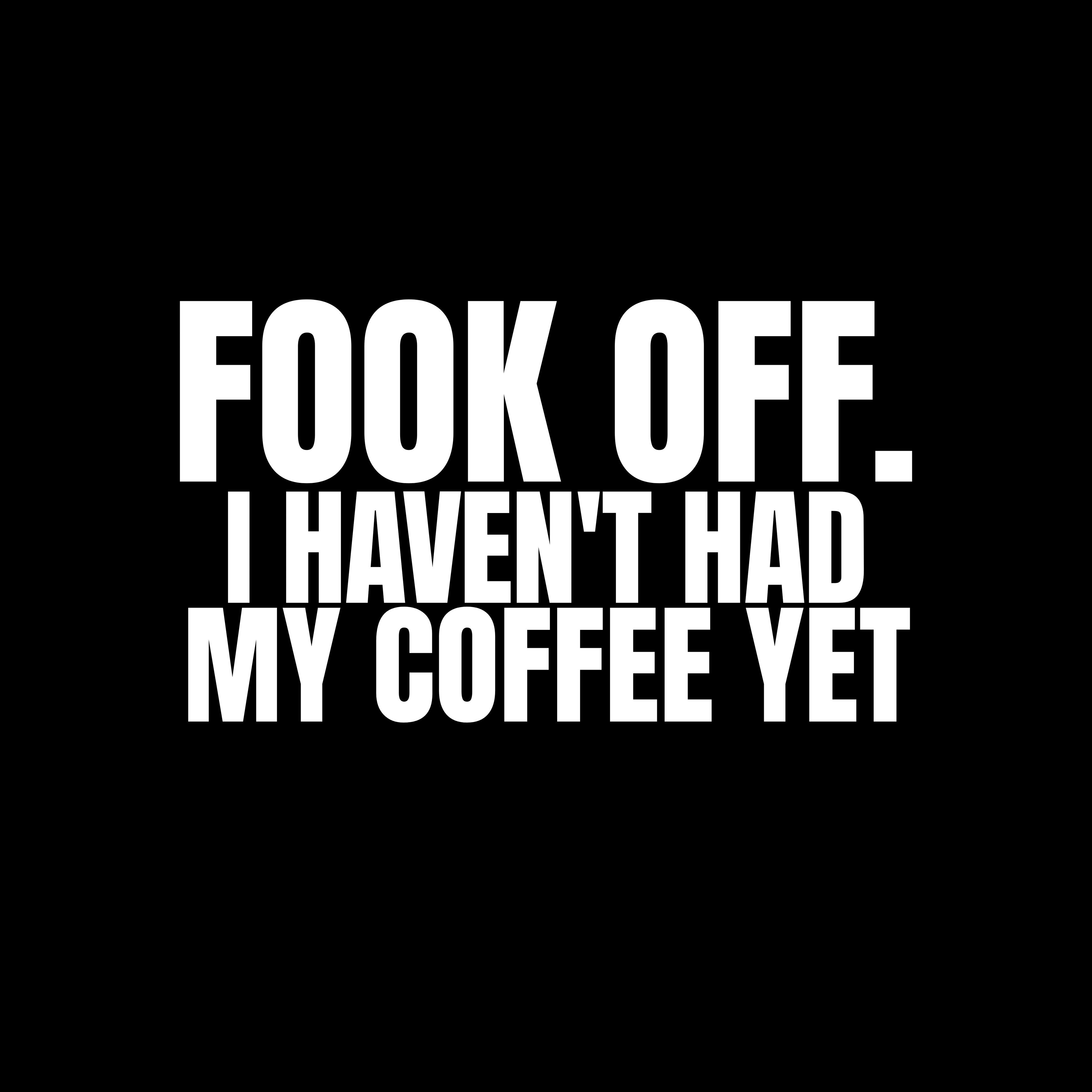 FOOK Off. I Haven’t Had My Coffee Yet. Tee