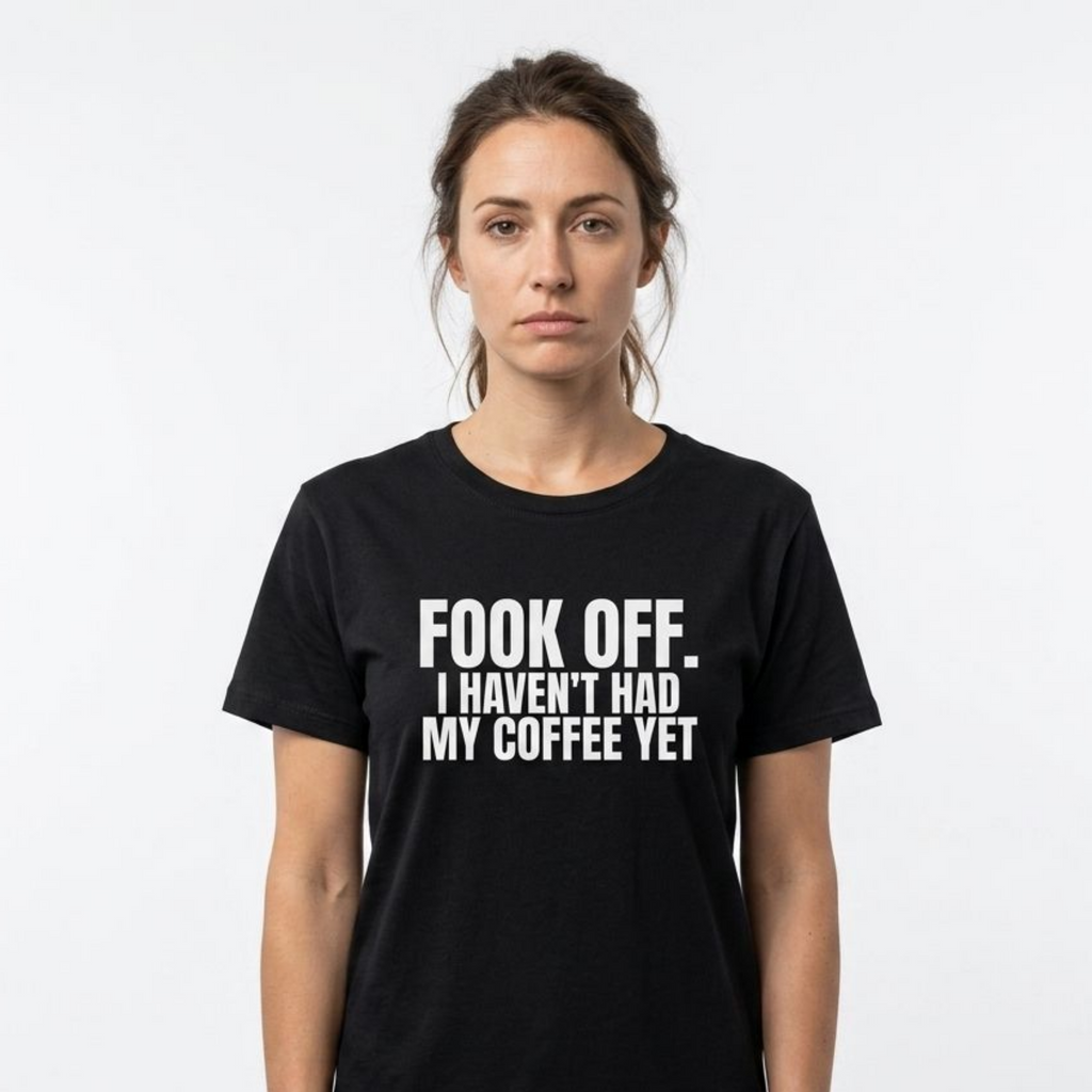 FOOK Off. I Haven’t Had My Coffee Yet. Tee