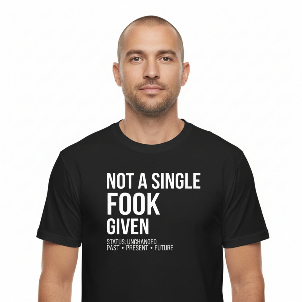 NOT A SINGLE FOOK GIVEN