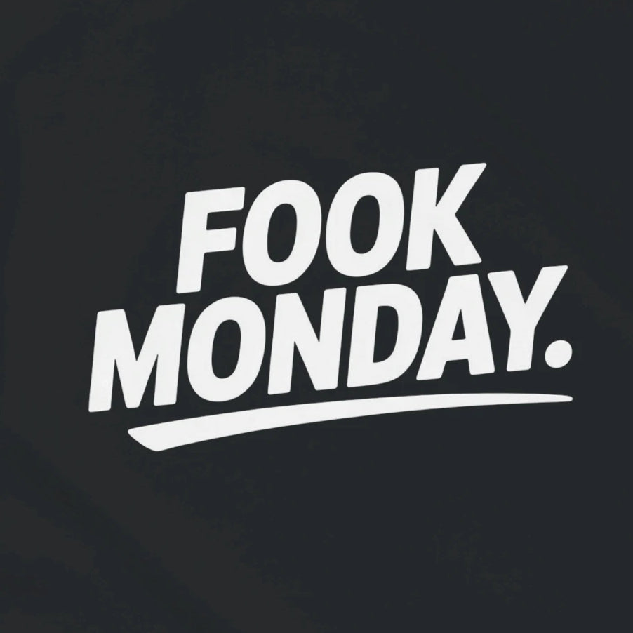FOOK MONDAY.