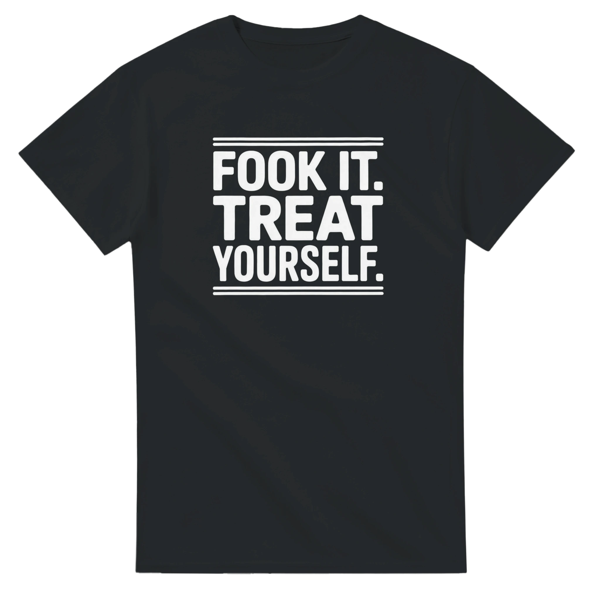 FOOK IT. TREAT YOURSELF.