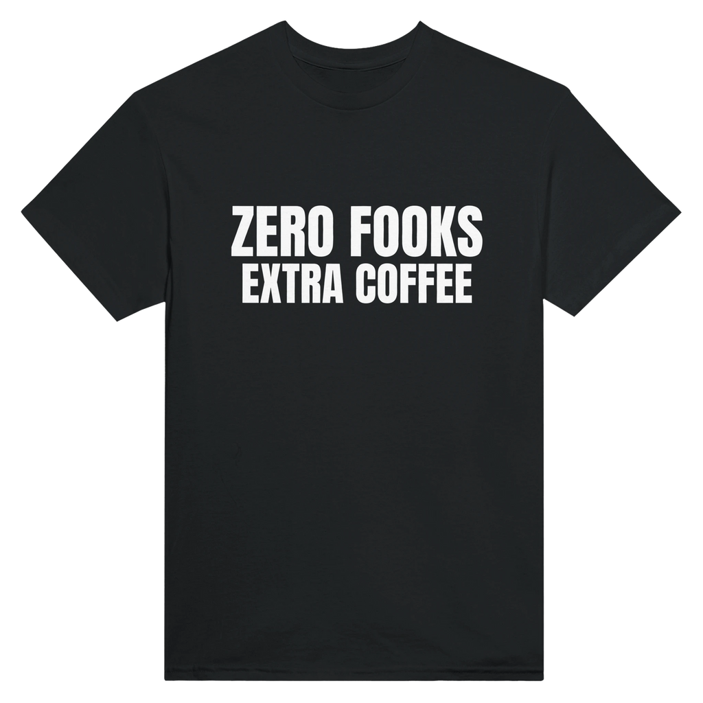 ZERO FOOKS. EXTRA COFFEE.