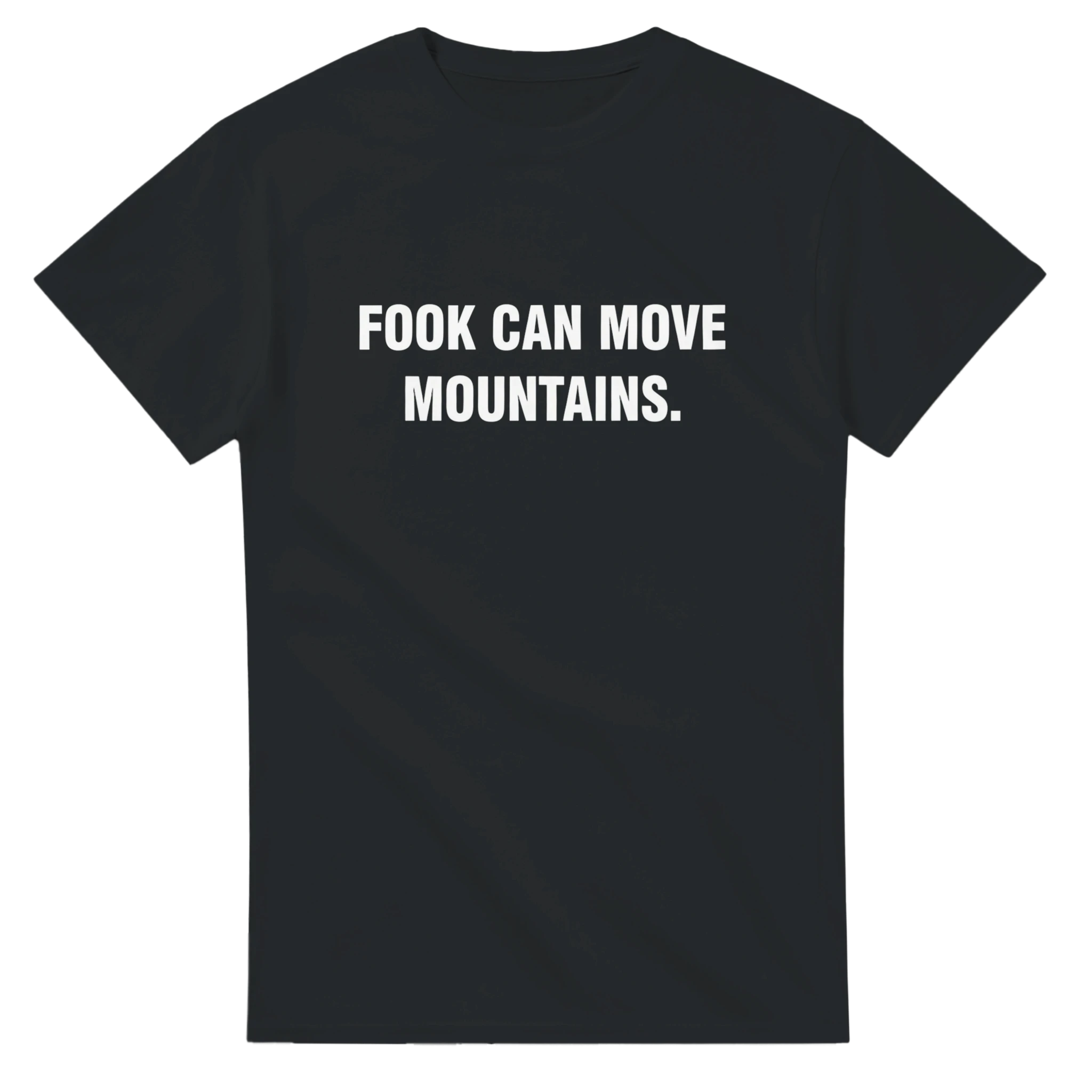 FOOK CAN MOVE MOUNTAINS.