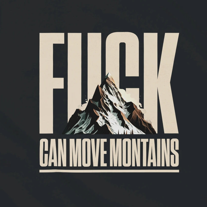 F*CK CAN MOVE MOUNTAINS